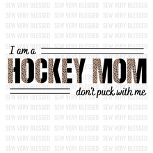 Load image into Gallery viewer, I Am a Hockey Mom, Don&#39;t Puck With Me PNG