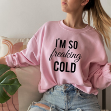 Load image into Gallery viewer, I&#39;m So Freaking Cold