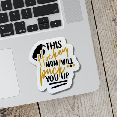 This Hockey Mom Will Puck You Up Sticker