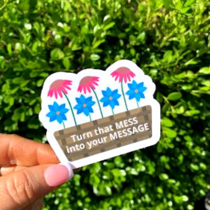 Turn That Mess Into a Message