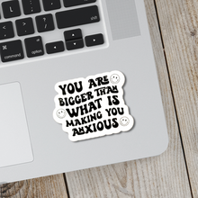 Load image into Gallery viewer, You Are Bigger Than What Is Making You Anxious