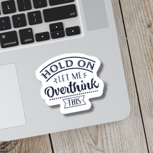 Load image into Gallery viewer, Hold On Let Me Overthink This