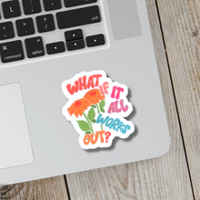 Load image into Gallery viewer, What If It All Works Out Sticker
