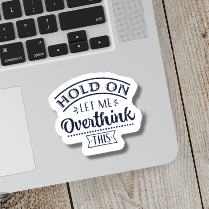 Hold On, Let Me Overthink This