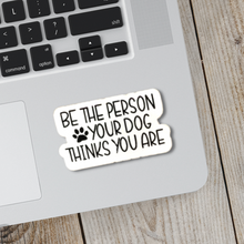 Load image into Gallery viewer, Be The Person Your Dog Thinks You