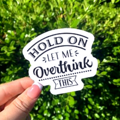 Hold On Let Me Overthink This