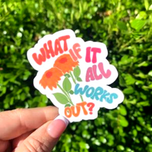 Load image into Gallery viewer, What If It All Works Out Sticker