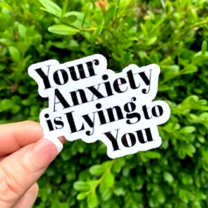 Your Anxiety is Lying to You