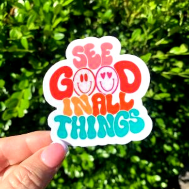 See Good In All Things Sticker