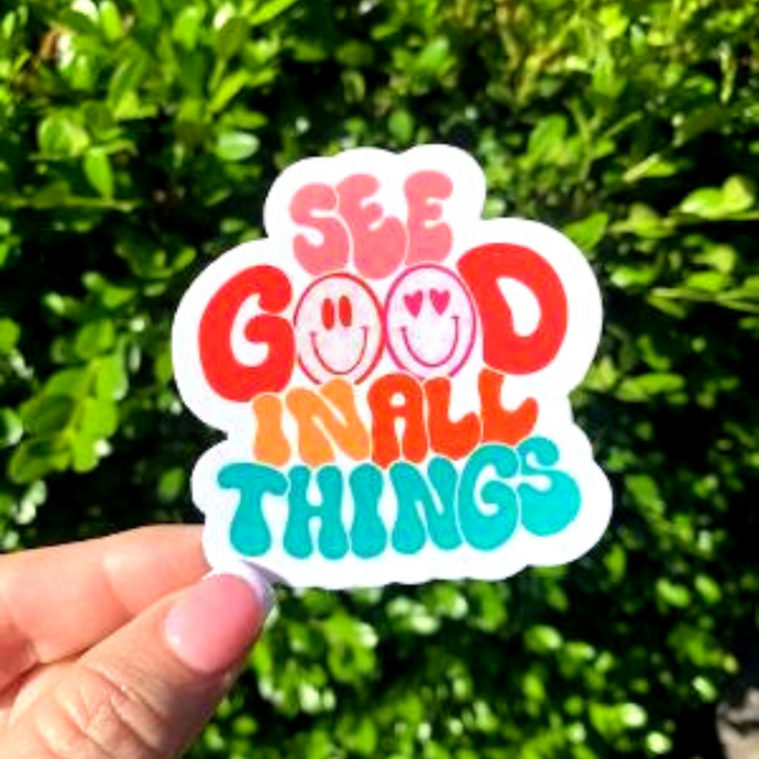 See Good In All Things Sticker