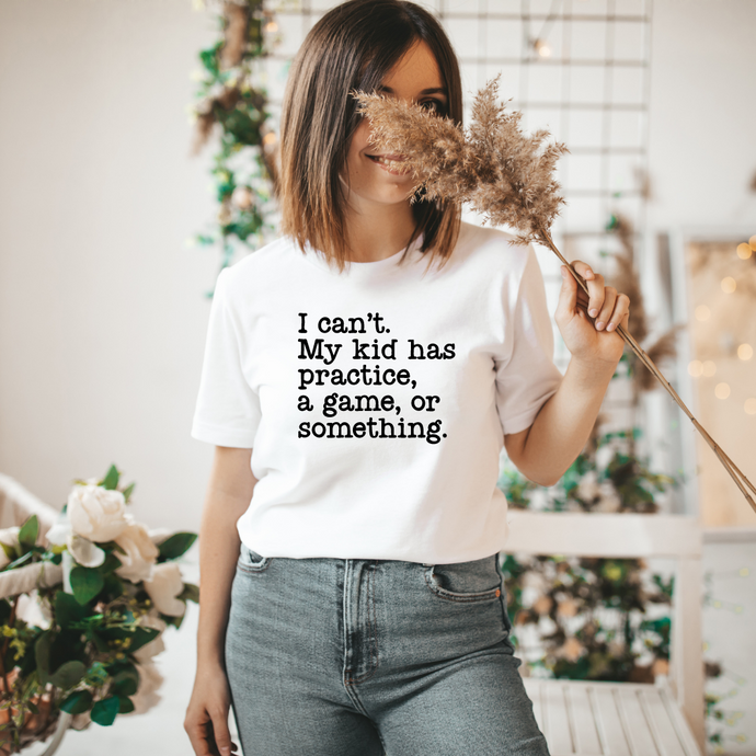 I Can’t My Kid has Practice, a Game or Something